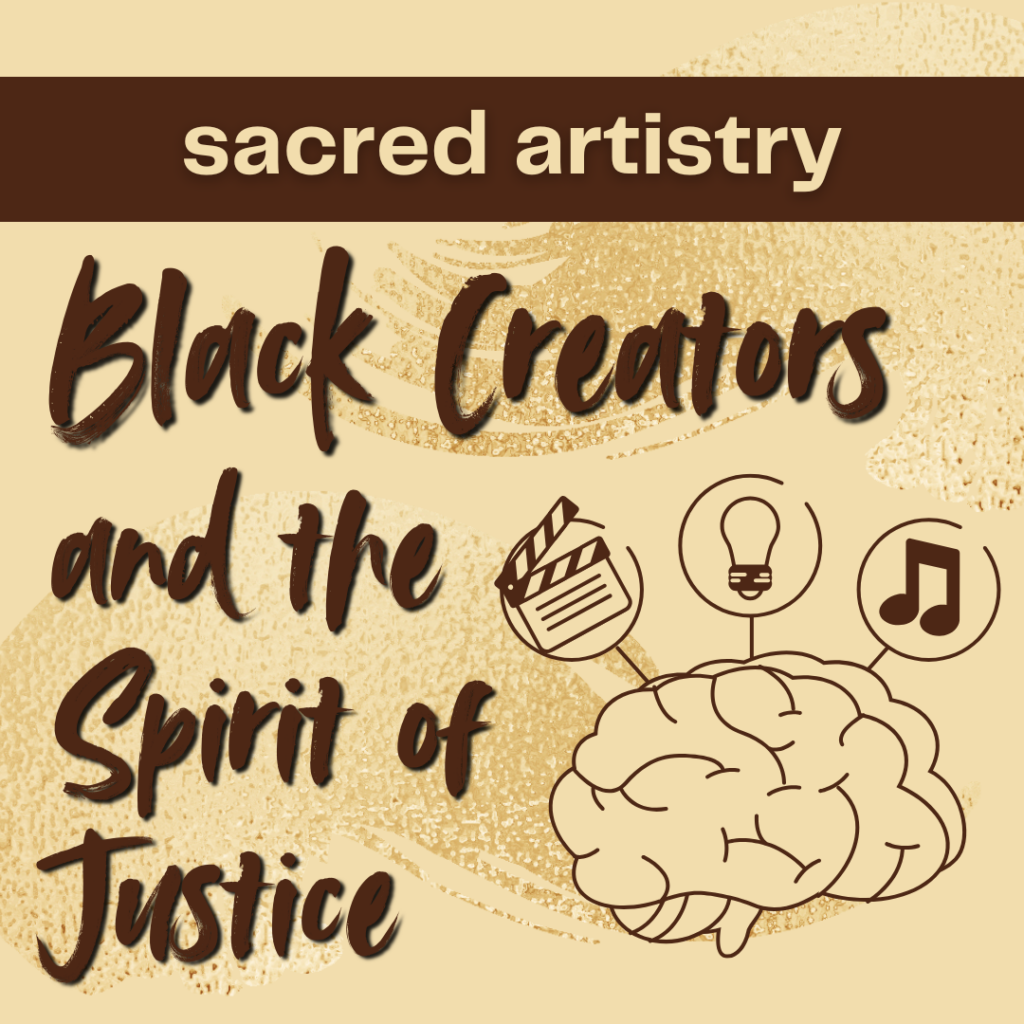 Sacred Artistry: Black Creators and the Spirit of Justice