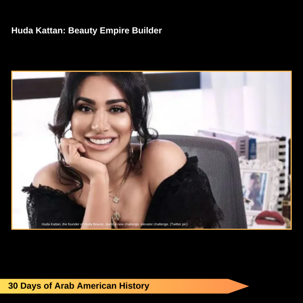 Day 27. Huda Kattan  Beauty Empire Builder.