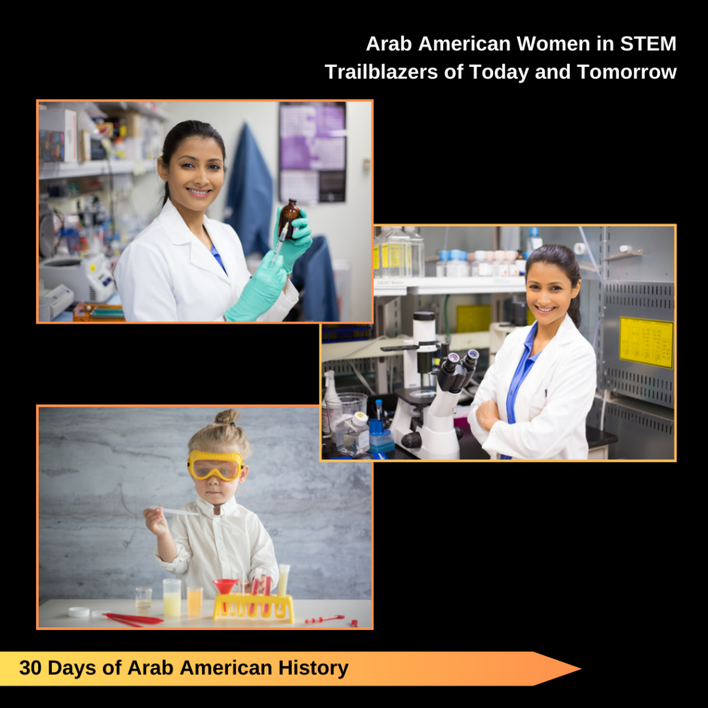 Day 29. Arab American Women in STEM  Trailblazers of Today and Tomorrow.