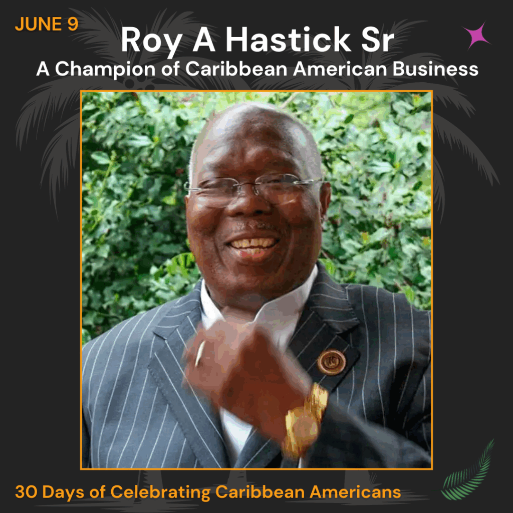 Day 9. Roy A Hastick Sr a Champion of Caribbean American Business Day 9. Roy A Hastick Sr a Champion of Caribbean American Business